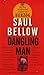 Dangling Man by Saul Bellow