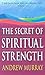 Secret Of Spiritual Strength by Andrew Murray