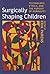 Surgically Shaping Children by Erik Parens