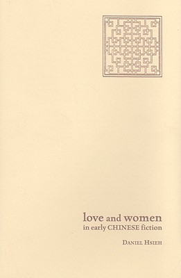 Love and Women in Early Chinese Fiction (Academic Monographs on Chinese Literature)