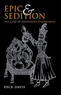 Epic and Sedition: A Case of Ferdowsi's Shahnameh (Paperback)
