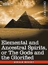 Elemental and Ancestral Spirits, or the Gods and the Glorified Elemental and Ancestral Spirits, or the Gods and the Glorified