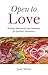 Open To Love: Healing Attunements and Ceremonies for Spiritual Adventurers