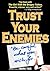 Trust Your Enemies: A Political Thriller. A story of power and corruption, love and betrayal—and moral redemption