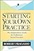 Starting Your Own Practice: The Independence Guide for Professional Service Providers