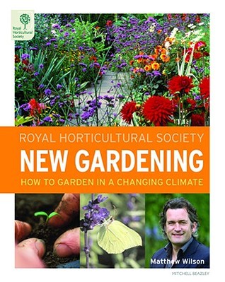 Royal Horticultural Society: New Gardening: How To Garden in a Changing Climate (Hardcover)