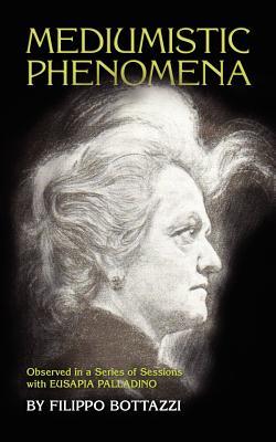 Mediumistic Phenomena: Observed in a Series of Sessions with Eusapia Palladino (Paperback)