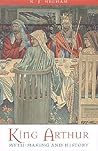 King Arthur - Myth Making and History
