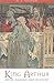 King Arthur - Myth Making and History by N. J. Higham