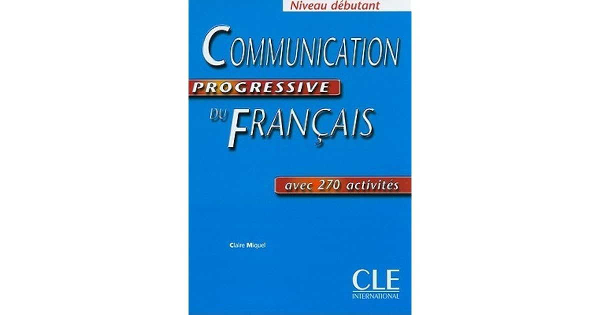 Communication Progressive du Français - Niveau débutant by Claire Miquel