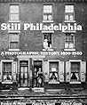 Still Philadelphia: A Photographic History, 1890-1940