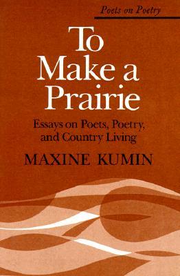 To Make a Prairie: Essays on Poets, Poetry, and Country Living (Paperback)