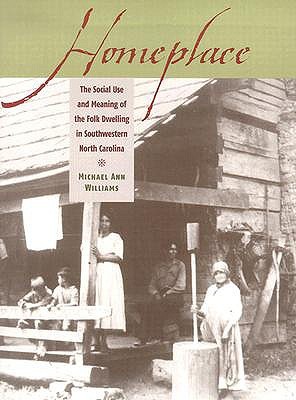 Homeplace: The Social Use and Meaning of the Folk Dwelling in Southwestern North Carolina (Paperback)
