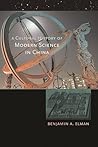 A Cultural History of Modern Science in China (New Histories of Science, Technology, And Medicine)