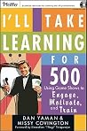 I'll Take Learning for 500: Using Game Shows to Engage, Motivate, and Train (Pfeiffer Essential Resources for Training and HR Professionals (Paperback)) I'll Take Learning for 500: Using Game Shows to Engage, Motivate, and Train (Pfeiffer Essential Resources for Training and HR Professionals (Paperback))