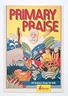 Primary Praise: 60 Scripture Songs for Kids