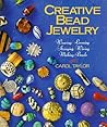 Creative Bead Jewelry: Weaving, Looming, Stringing, Wiring, Making Beads Creative Bead Jewelry: Weaving, Looming, Stringing, Wiring, Making Beads