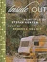 Inside Out: Art by Stefan Kurten & Essay by Rebecca Solnit Inside Out: Art by Stefan Kurten & Essay by Rebecca Solnit