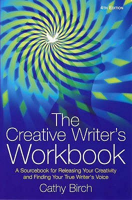 The Creative Writer's Workbook: A Sourcebook for Releasing Your Creativity and Finding Your True Writer's Voice (Paperback)