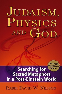 Judaism, Physics and God: Searching for Sacred Metaphors in a Post-Einstein World (Paperback)