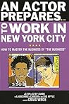 An Actor Prepares to Work in New York City: How to Master the Business of The Business (Limelight) An Actor Prepares to Work in New York City: How to Master the Business of The Business (Limelight)