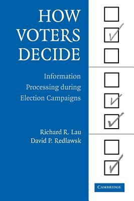 How Voters Decide: Information Processing in Election Campaigns (Cambridge Studies in Public Opinion and Political Psychology)