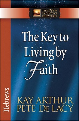 The Key to Living by Faith: Hebrews