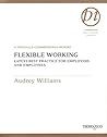 Flexible Working: Latest Best Practice for Employers and Employees (Thorogood Reports)