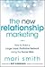The New Relationship Marketing: How to Build a Large, Loyal, Profitable Network Using the Social Web