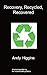 RECOVERY RECYCLED RECOVERED by Andy Higgins