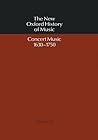 The New Oxford History of Music: Volume VI: Concert Music 1630-1750 The New Oxford History of Music: Volume VI: Concert Music 1630-1750