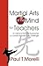 Martial Arts of the Mind for Teachers, an Arsenal of Powerful Approaches to Combat Teachers' Daily Challenges