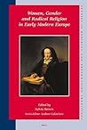 Women, Gender and Radical Religion in Early Modern Europe (Studies in Medieval and Reformation Traditions, 129)