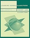 Learning Kernel Classifiers: Theory and Algorithms (Adaptive Computation and Machine Learning)