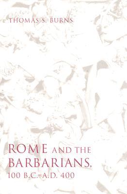 Rome and the Barbarians, 100 B.C.–A.D. 400 (Ancient Society and History)