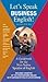 Let's Speak Business English: A Guidebook for the Non-Native Speaker of English