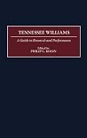 Tennessee Williams: A Guide to Research and Performance (Bibliographies and Indexes in) Tennessee Williams: A Guide to Research and Performance (Bibliographies and Indexes in)