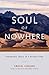Soul of Nowhere: Traversing Grace in a Rugged Land