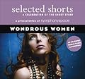 Selected Shorts: Wondrous Women