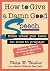 How to Give A Damn Good Speech: Even When You Have No Time to Prepare (30-Minute Solutions Series)
