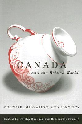 Canada and the British World: Culture, Migration, and Identity (Paperback)