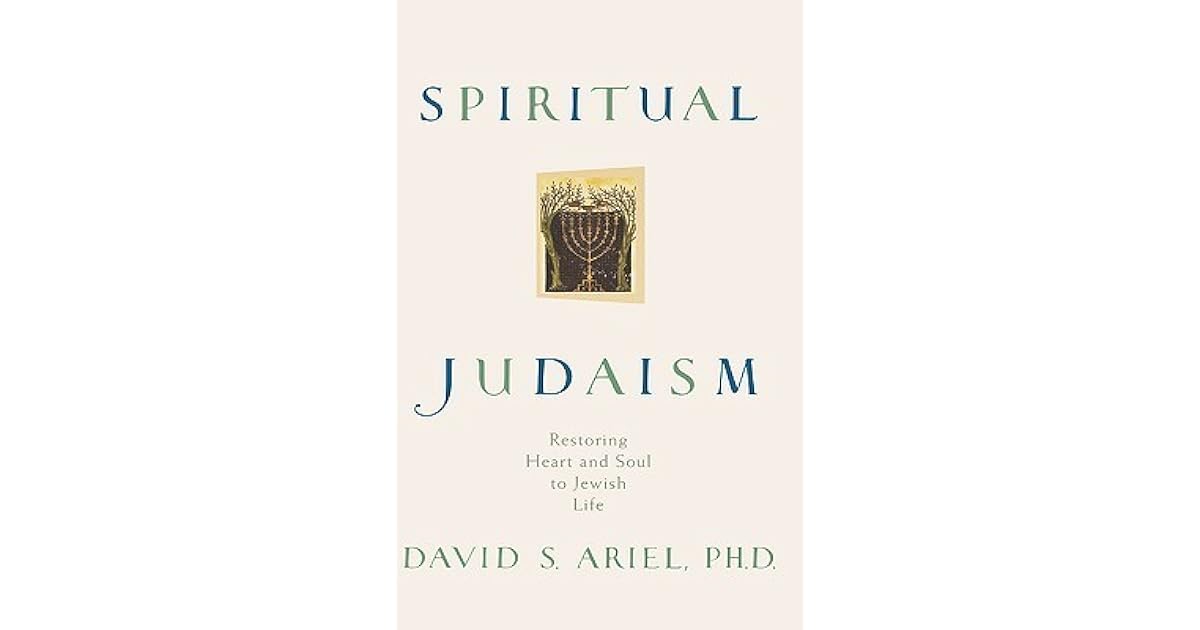 Spiritual Judaism Restoring Heart and Soul to Jewish Life by David S