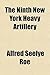 The Ninth New York Heavy Artillery; A History of Its Organization, Services in the Defenses of Washington, Marches, Camps, Battles, and Muster-Out and a Complete Roster of the Regiment