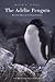 The Adélie Penguin by David Ainley
