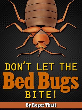 Don't Let The Bed Bugs Bite - How To Get Rid Of Begs In Your Home