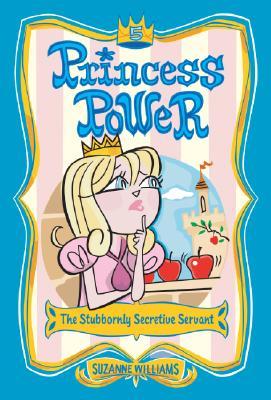 The Stubbornly Secretive Servant (Princess Power, #5)