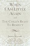 When I Am Little Again and The Child's Right to Respect by Janusz Korczak