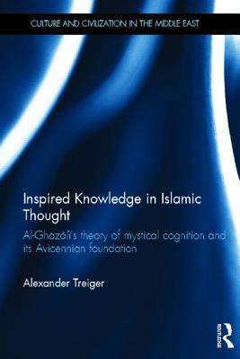 Inspired Knowledge in Islamic Thought (Culture and Civilization in the Middle East)