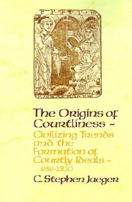 The Origins of Courtliness: Civilizing Trends and the Formation of Courtly Ideals, 939-121 (The Middle Ages Series)