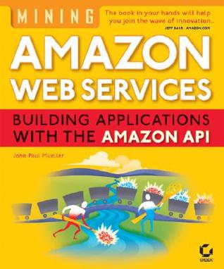 Mining Amazon Web Services: Building Applications with the Amazon API (Paperback)